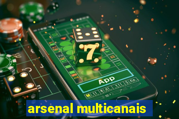 arsenal multicanais